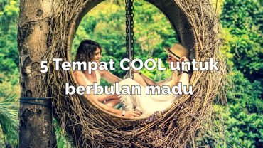 5 TEMPAT COOL UNTUK BERBULAN MADU 🌝