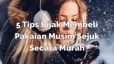 5 TIPS BIJAK MEMBELI PAKAIAN MUSIM SEJUK SECARA MURAH ❄️☃️