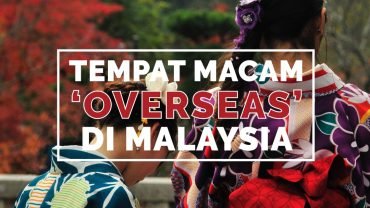 TEMPAT MACAM ‘OVERSEAS’ DEKAT MALAYSIA JURR 😎